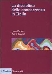 La disciplina della concorrenza in Italia di Piero Fattori, Mario Todino edito da Il Mulino