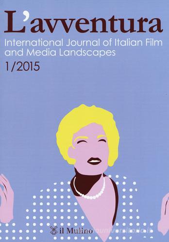 L' avventura. International journal of Italian film and media landscapes (2015) vol.1 edito da Il Mulino