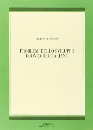 Problemi dello sviluppo economico italiano di Adalberto Predetti edito da Cisalpino