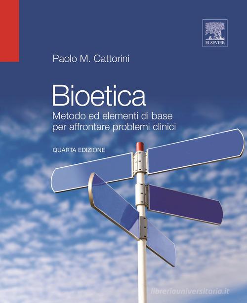 Bioetica. Metodo ed elementi di base per affrontare problemi clinici di Paolo Cattorini edito da Elsevier