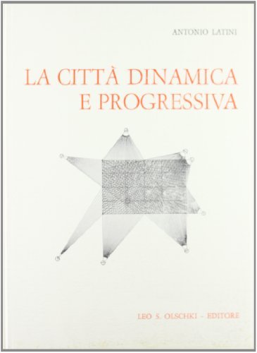 La Città dinamica e progressiva di Antonio Latini edito da Olschki