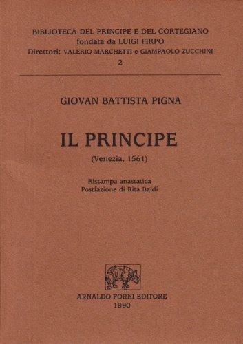 Il principe (rist. anast. 1561) di G. Battista Pigna edito da Forni