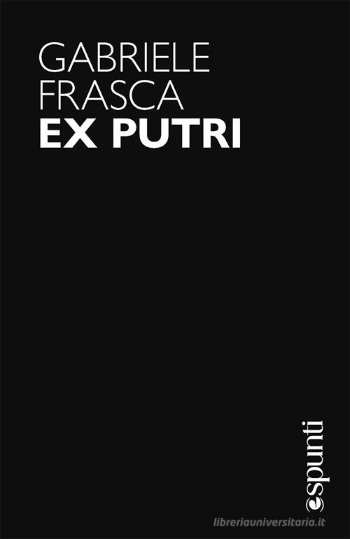 Ex putri di Gabriele Frasca edito da libreriauniversitaria.it