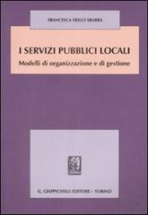 I servizi pubblici locali. Modelli di organizzazione e di gestione di Francesca Dello Sbarba edito da Giappichelli