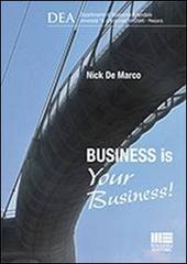 Business is your business! di Nick De Marco edito da Maggioli Editore