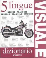 Dizionario visuale in 5 lingue. Inglese, francese, tedesco, spagnolo, italiano edito da De Agostini