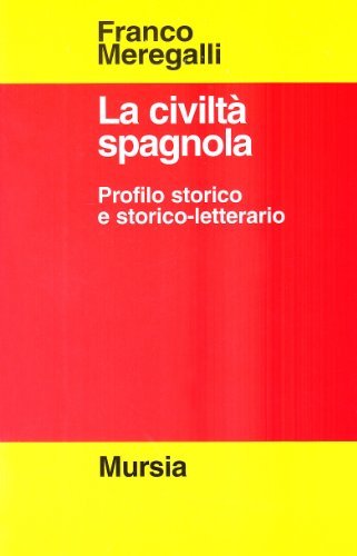 La civiltà spagnola. Profilo storico e storico-letterario di Franco Meregalli edito da Ugo Mursia Editore