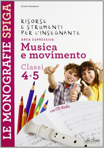 Musica e movineto. Per la 4ª e 5ª classe elementare edito da La Spiga Edizioni