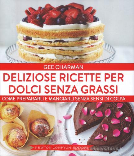 Deliziose ricette per dolci senza grassi di Gee Charman edito da Newton Compton