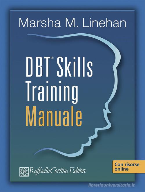 DBT® Skills Training. Manuale-Schede e fogli di lavoro. Con USB card di Marsha M. Linehan edito da Raffaello Cortina Editore