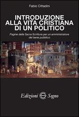 Introduzione alla vita cristiana di un politico di Fabio Cittadini edito da Edizioni Segno