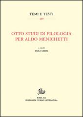 Otto studi di filologia per Aldo Menichetti edito da Storia e Letteratura