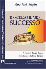 Io scelgo il mio successo. Appendice normativa. Nuove guide nazionali per l'orientamento permanente di Anna P. Sabatini edito da Armando Editore