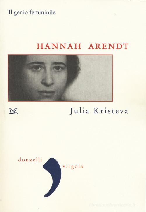 Hannah Arendt. Il genio femminile di Julia Kristeva edito da Donzelli