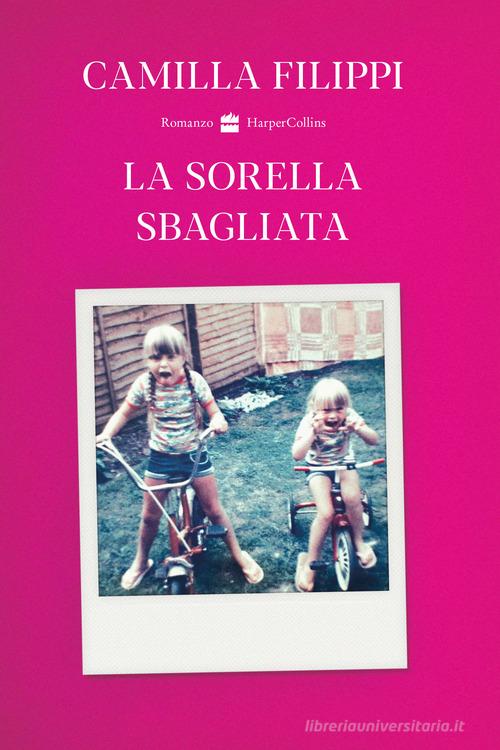 La sorella sbagliata di Camilla Filippi edito da HarperCollins Italia