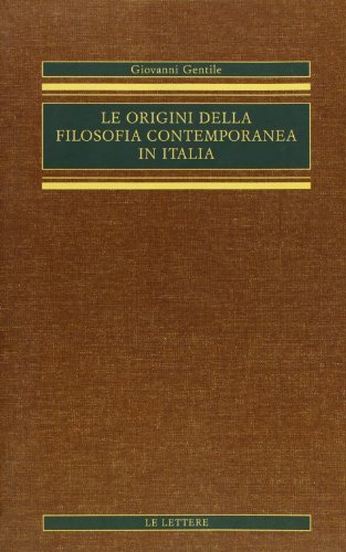 Le origini della filosofia contemporanea in Italia (rist. anast.) vol.2 di Giovanni Gentile edito da Le Lettere