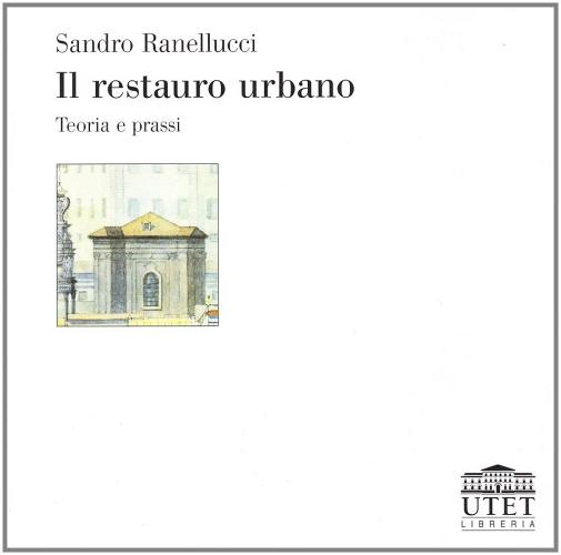 Il restauro urbano. Teoria e prassi di Sandro Ranellucci edito da UTET Università