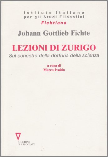 Lezioni di Zurigo. Sul concetto della dottrina della scienza di J. Gottlieb Fichte edito da Guerini e Associati