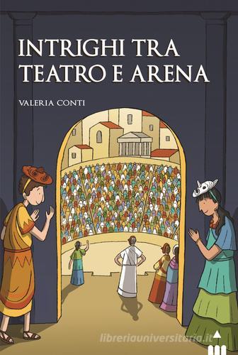 Intrighi tra teatro e arena di Valeria Conti edito da Lapis