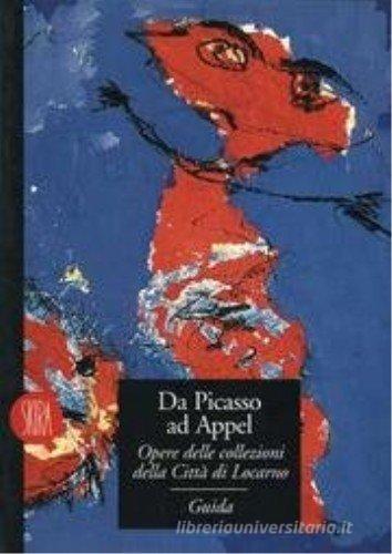 Da Picasso ad Appel. Opere della collezione della città di Locarno. Ediz. italiana e tedesca edito da Skira