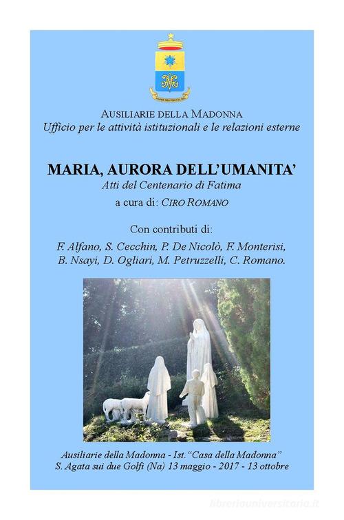 Maria, aurora dell'umanità. Atti del centenario di Fatima edito da Romano Ciro