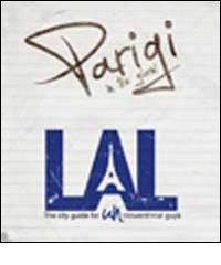 LAL. Parigi in tre giorni. LAL è la prima «city guide for UNconventional guys», un'innovativa guida, per brevi soggiorni, alle città più belle d'Europa edito da LAL City Guide