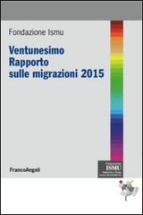 Ventunesimo rapporto sulle migrazioni 2015 edito da Franco Angeli