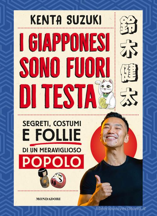 I giapponesi sono fuori di testa. Segreti, costumi e follie di un meraviglioso popolo di Kenta Suzuki edito da Mondadori Electa