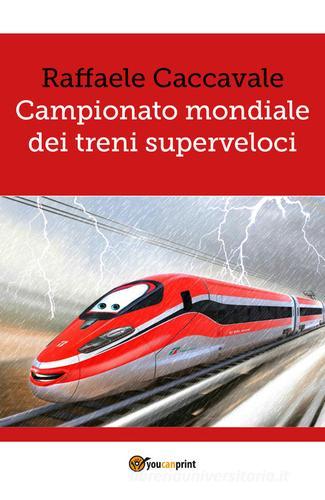 Campionato mondiale dei treni superveloci di Raffaele Caccavale edito da Youcanprint
