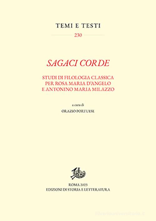 Sagaci corde. Studi di filologia classica per Rosa Maria D'Angelo e Antonino Maria Milazzo di Orazio Portuese edito da Edizioni di Storia e Letteratura