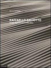 Raffaello Galiotto. Design digitale e materialità litica. Ediz. italiana e inglese di Veronica Del Buono edito da Libria