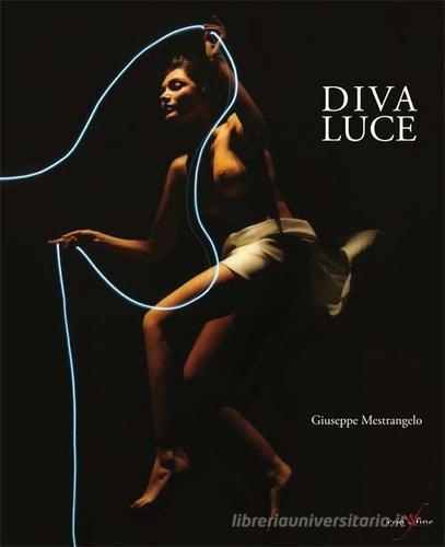 Diva luce. Ediz. italiana e inglese di Giuseppe Mestrangelo edito da con-fine edizioni