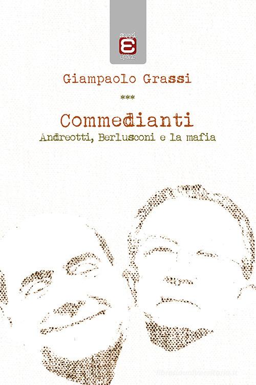 Commedianti. Andreotti, Berlusconi e la mafia di Giampaolo Grassi edito da Edizioni Epoké