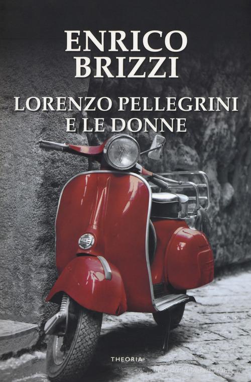 Lorenzo Pellegrini e le donne di Enrico Brizzi edito da Edizioni Theoria