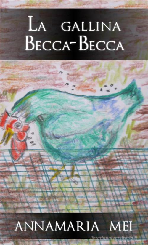 La gallina Becca-Becca di Annamaria Mei edito da StreetLib