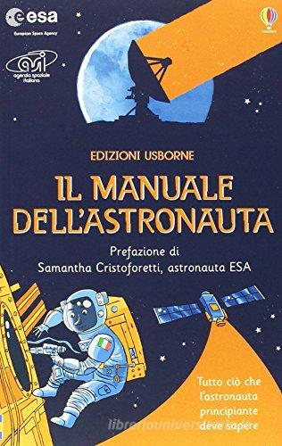 Il manuale dell'astronauta. Ediz. illustrata di Louie Stowell, Roger Simo edito da Usborne