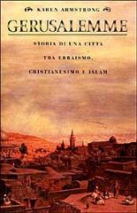 Gerusalemme. Storia di una città tra ebraismo, cristianesimo e Islam di Karen Armstrong edito da Mondadori