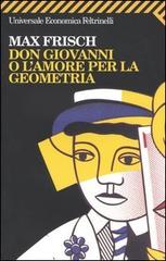 Don Giovanni o l'amore per la geometria di Max Frisch edito da Feltrinelli