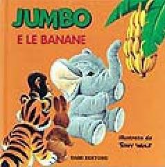 Jumbo e le banane di Tony Wolf edito da Dami Editore