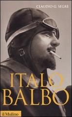 Italo Balbo di Claudio G. Segrè edito da Il Mulino