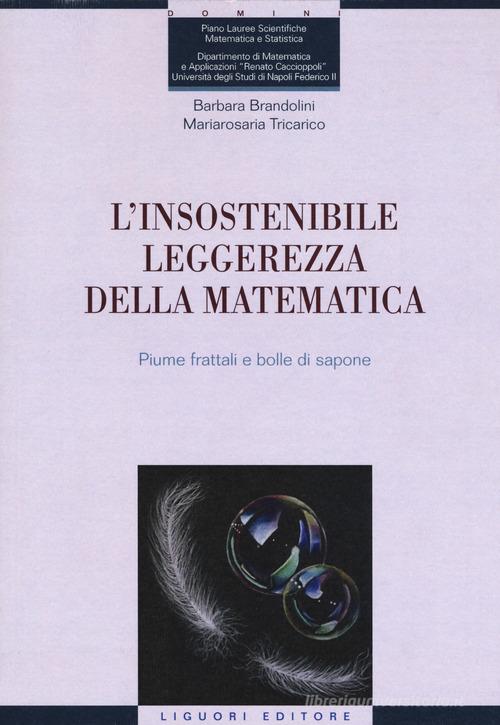 L' insostenibile leggerezza della matematica. Piume frattali e bolle di sapone di Barbara Brandolini, Maria Rosaria Tricarico edito da Liguori