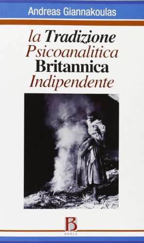 La tradizione psicoanalitica britannica indipendente di Andreas Giannakoulas edito da Borla