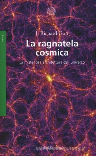La ragnatela cosmica. La misteriosa architettura dell'universo di J. Richard Gott edito da Bollati Boringhieri