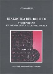Dialogica del diritto. Studi per una filosofia della giurisprudenza di Antonio Punzi edito da Giappichelli