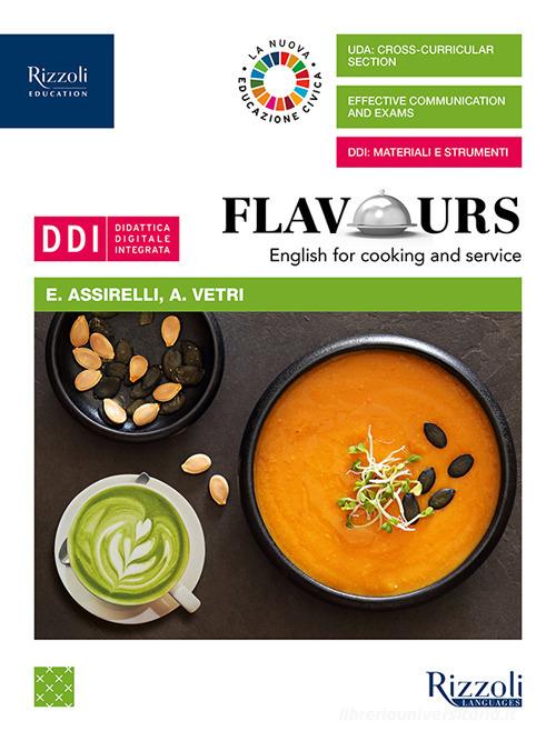 Flavours. English for cooking and service. Per le Scuole superiori. Con e-book. Con espansione online di Elena Assirelli, Alessandra Vetri edito da Rizzoli Languages