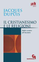 Il cristianesimo e le religioni. Dallo scontro all'incontro di Jacques Dupuis edito da Queriniana