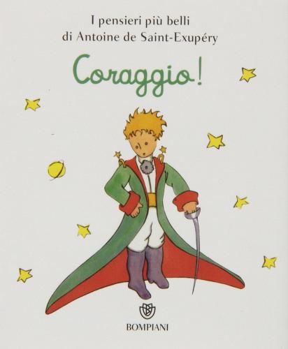 Il Piccolo Principe. Coraggio! di Antoine de Saint-Exupéry edito da Bompiani