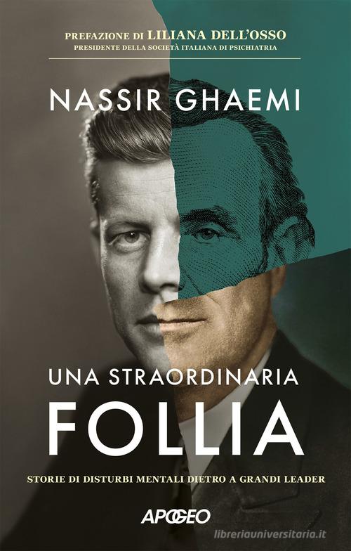 Una straordinaria follia. Storie di disturbi mentali dietro a grandi leader di Nassir Ghaemi edito da Apogeo