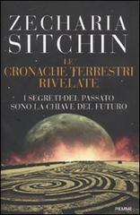 I segreti del passato sono la chiave del futuro. Le cronache terrestri rivelate di Zecharia Sitchin edito da Piemme