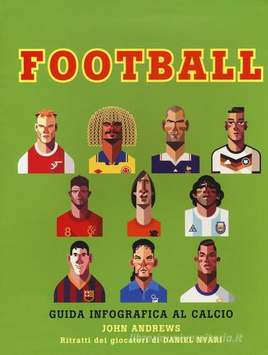Football. Guida infografica al calcio. Ediz. illustrata di John Andrews edito da Il Castello